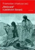 Neslované o počátcích Slovanů - Premyslaw Urbanczyk