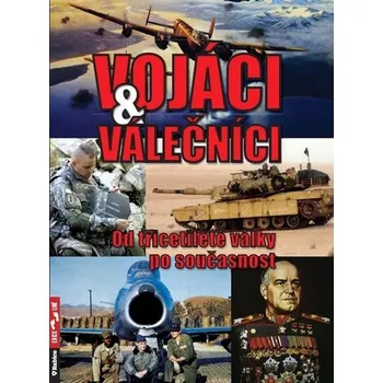 Encyklopedie Vojáci a válečníci: Od třicetileté války po současnosti - Zbyněk Válka
