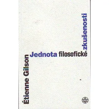 Populárně naučná literatura pro dospělé Jednota filosofické zkušenosti - Etienne Gilson
