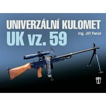 Univerzální kulomet UK vz. 59 - Jiří Fencl Encyklopedie Univerzální kulomet UK vz. 59 - Jiří Fencl