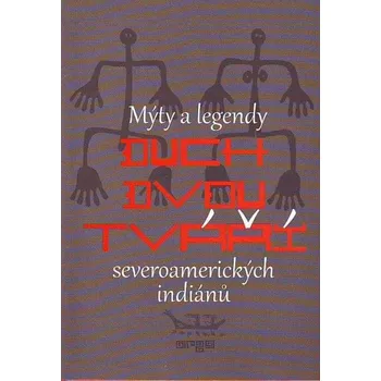 Duch dvou tváří: Mýty a legendy severoamerických indiánů