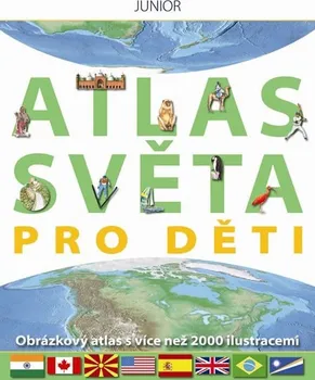 Atlas světa pro děti - Obrázkový atlas s více než 2000 ilustracemi