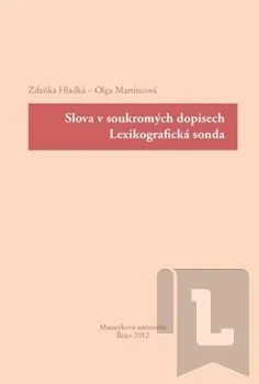 Umění Slova v soukromých dopisech : lexikografická sonda - Olga Martincová, Zdeňka Hladká 