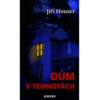 Dům v temnotách - Jiří Houser