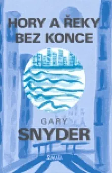 Poezie Hory a řeky bez konce - Gary Snyder