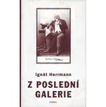 Z poslední galerie - Ignát Herrmann