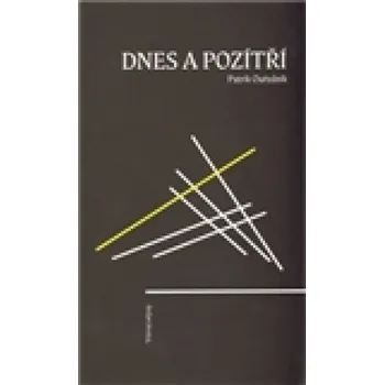 Dnes a pozítří - Patrik Ouředník