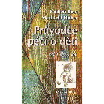 Průvodce péčí o děti od 1 do 4 let - Pauline Bom, Machteld Huber