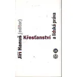 Křesťanství a lidská práva - Jiří Hanuš