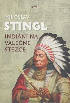 Literární cestopis Indiáni na válečné stezce - Miloslav Stingl