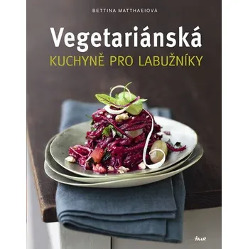 Vegetariánská kuchyně pro labužníky - Bettina Matthaeiová Vegetariánská kuchyně pro labužníky - Bettina Matthaeiová