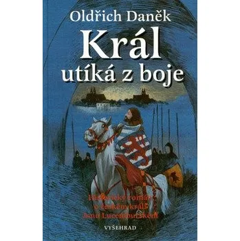 Král utíká z boje - Oldřich Daněk Král utíká z boje - Oldřich Daněk