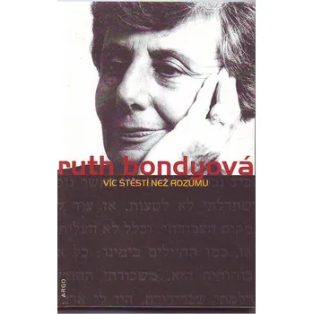 Víc štěstí než rozumu - Ruth Bondyová