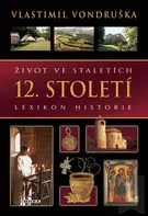 Život ve staletích: 12. století - Vlastimil Vondruška