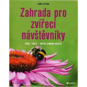 Encyklopedie Zahrada pro zvířecí návštěvníky: Ptáci, včely, motýli a mnoho dalších - Bärbel Oftring