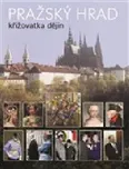Pražský hrad - křižovatka dějin