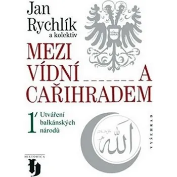 Populárně naučná literatura pro dospělé Mezi Vídní a Cařihradem 1 - Jan Rychlík