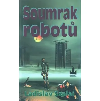 Soumrak robotů - Ladislav Szalai