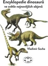 Encyklopedie Encyklopedie dinosarů ve světle nejnovějších objevů - Vladimír Socha 