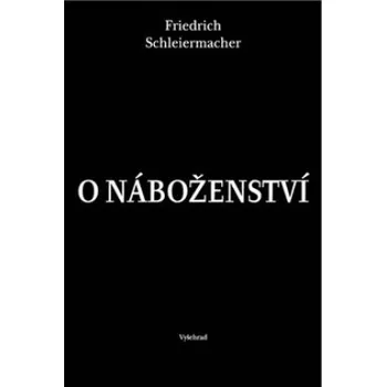 O náboženství - Friedrich Schleiermancher O náboženství - Friedrich Schleiermancher