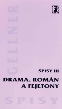 Drama, román a fejetony (Spisy III.): František Gellner