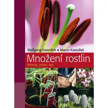 Encyklopedie Množení rostlin: Metody, praxe, tipy - Wolfgang Kawollek