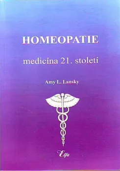 Homeopatie: Medicína 21. století - Amy L. Lansky