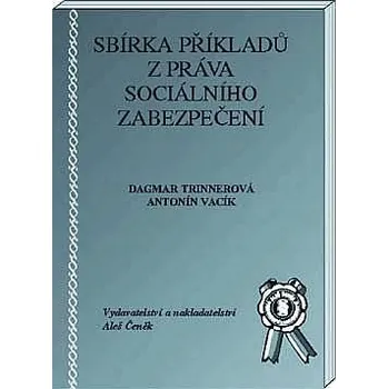 Sbírka příkladů z práva sociálního zabezpečení - Dagmar Trinnerová, Antonín Vacík Sbírka příkladů z práva sociálního zabezpečení - Dagmar Trinnerová, Antonín Vacík