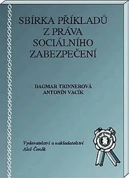 Sbírka příkladů z práva sociálního zabezpečení - Dagmar Trinnerová, Antonín Vacík