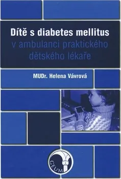 Dítě s diabetes mellitus v ambulanci praktického dětského lékaře - Helena Vávrová