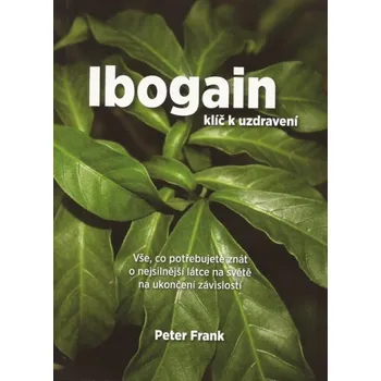 Ibogain: Klíč k uzdravení - Peter Frank