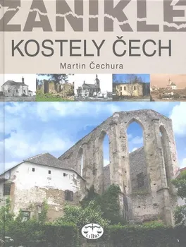 Encyklopedie Zaniklé kostely Čech - Martin Čechura