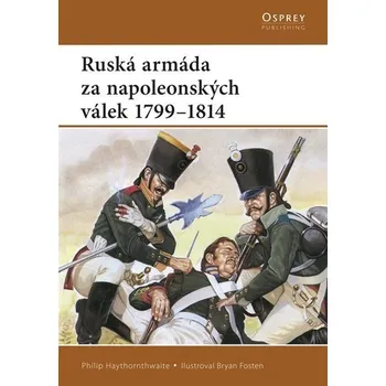 Ruská armáda za napoleonských válek - Philip Haythornthwaite Ruská armáda za napoleonských válek - Philip Haythornthwaite