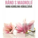 Ráno s magnolií - Hana Karolina…