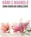 Ráno s magnolií - Hana Karolina…