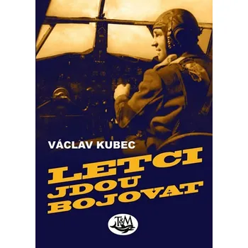 Letci jdou bojovat - Václav Kubec