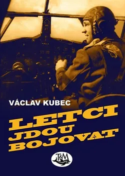Letci jdou bojovat - Václav Kubec
