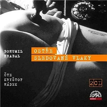 Ostře sledované vlaky - Bohumil Hrabal [CD]