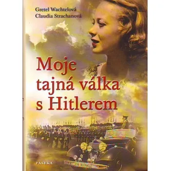 Moje tajná válka s Hitlerem - Gretel Wachtelová