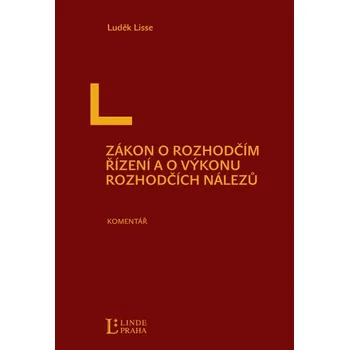 Zákon o rozhodčím řízení a o výkonu rozhodčích nálezů - Luděk Lisse Zákon o rozhodčím řízení a o výkonu rozhodčích nálezů - Luděk Lisse