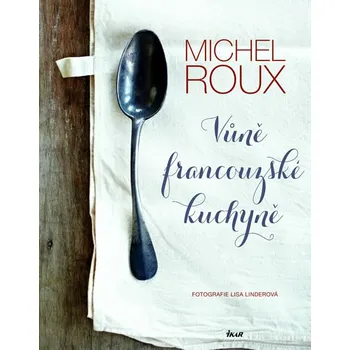 Vůně francouzské kuchyně- Michel Roux