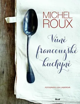 Vůně francouzské kuchyně- Michel Roux