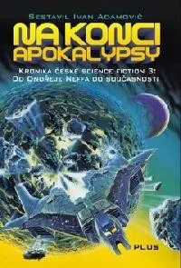 Na konci apokalypsy - Kronika české science fiction 3 