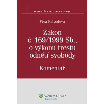 Zákon č. 169/1999 Sb., o výkonu trestu odnětí svobody: Komentář - Věra Kalvodová Zákon č. 169/1999 Sb., o výkonu trestu odnětí svobody: Komentář - Věra Kalvodová