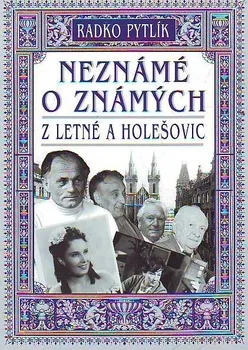 Neznámé o známých z Letné a Holešovic - Radko Pytlík (2017, brožovaná)