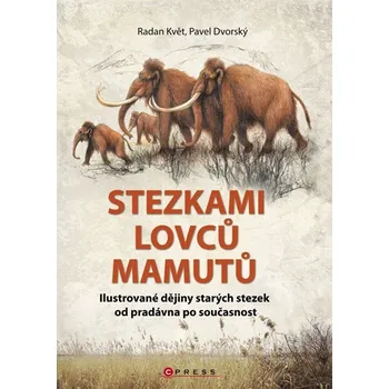 Stezkami lovců mamutů - Radan Květ Stezkami lovců mamutů - Radan Květ