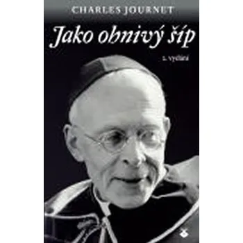 Jako ohnivý šíp - Charles Journet Literární biografie Jako ohnivý šíp - Charles Journet