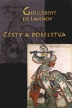 Cesty a poselstva - Guillebert de Lannoy