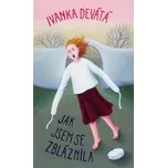Jak jsem se zbláznila - Ivanka Devátá…