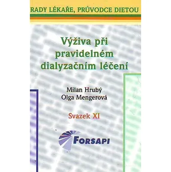 Výživa při pravidelném dialyzačním léčení: Svazek XI. - Milan Hrubý, Olga Mengerová